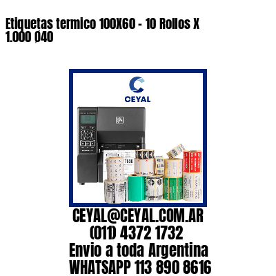 Etiquetas termico 100X60 – 10 Rollos X 1.000 Ø40