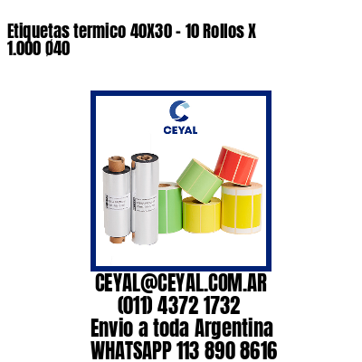 Etiquetas termico 40X30 – 10 Rollos X 1.000 Ø40