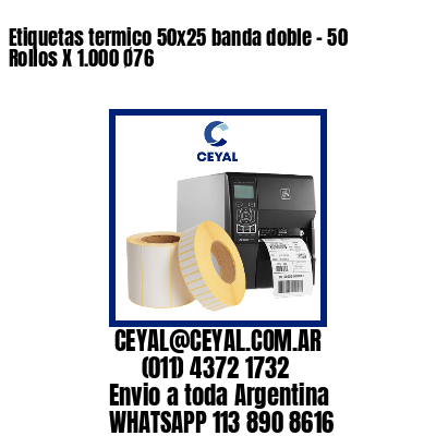 Etiquetas termico 50x25 banda doble - 50 Rollos X 1.000 Ø76