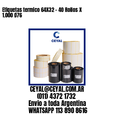 Etiquetas termico 64X32 – 40 Rollos X 1.000 Ø76