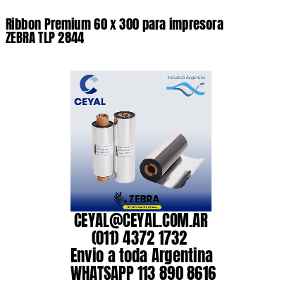 Ribbon Premium 60 x 300 para impresora ZEBRA TLP 2844