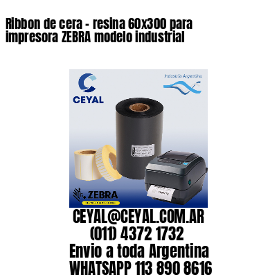Ribbon de cera – resina 60×300 para impresora ZEBRA modelo industrial