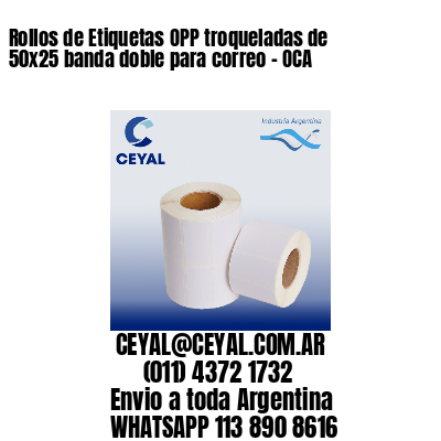 Rollos de Etiquetas OPP troqueladas de 50×25 banda doble para correo – OCA