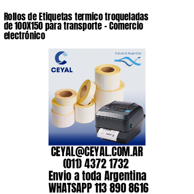 Rollos de Etiquetas termico troqueladas de 100X150 para transporte – Comercio electrónico