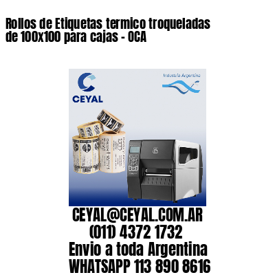 Rollos de Etiquetas termico troqueladas de 100×100 para cajas – OCA
