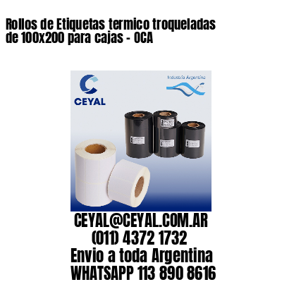 Rollos de Etiquetas termico troqueladas de 100×200 para cajas – OCA