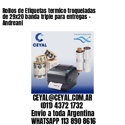 Rollos de Etiquetas termico troqueladas de 29×20 banda triple para entregas – Andreani