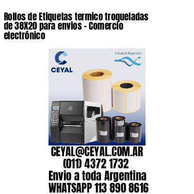 Rollos de Etiquetas termico troqueladas de 38X20 para envios – Comercio electrónico