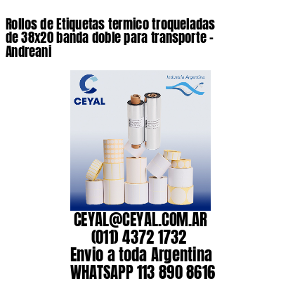 Rollos de Etiquetas termico troqueladas de 38×20 banda doble para transporte – Andreani
