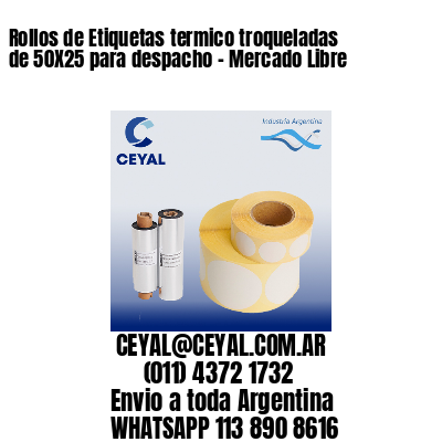 Rollos de Etiquetas termico troqueladas de 50X25 para despacho – Mercado Libre
