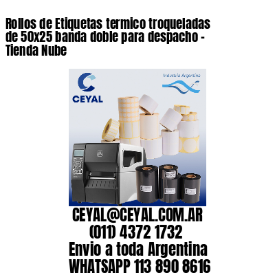Rollos de Etiquetas termico troqueladas de 50×25 banda doble para despacho – Tienda Nube
