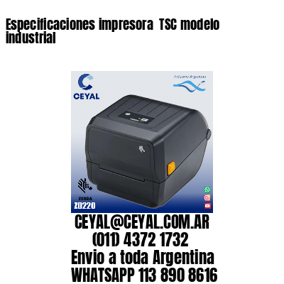 Especificaciones impresora  TSC modelo industrial