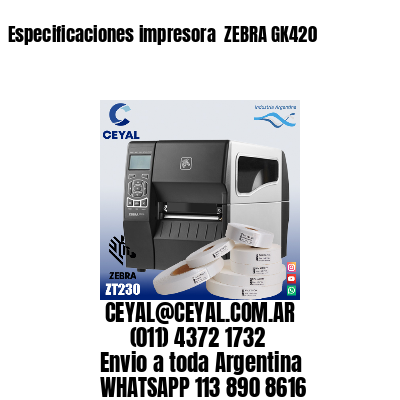 Especificaciones impresora  ZEBRA GK420