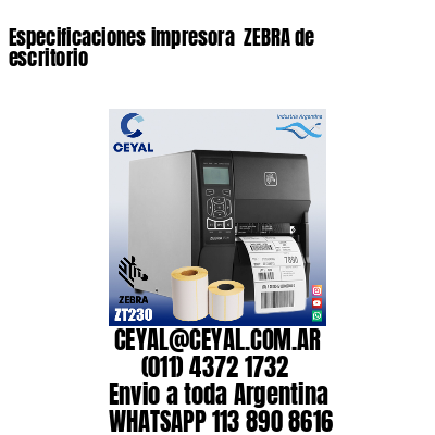Especificaciones impresora  ZEBRA de escritorio