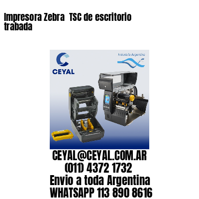 Impresora Zebra  TSC de escritorio trabada