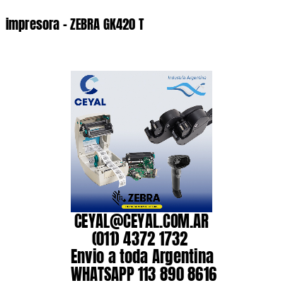 impresora – ZEBRA GK420 T