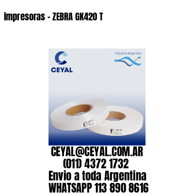 impresoras – ZEBRA GK420 T