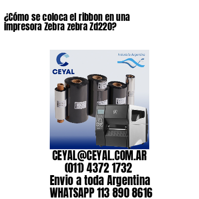 ¿Cómo se coloca el ribbon en una impresora Zebra zebra Zd220?