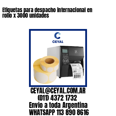 Etiquetas para despacho internacional en rollo x 3000 unidades