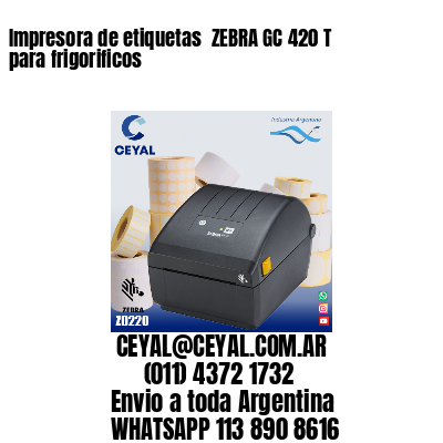 Impresora de etiquetas  ZEBRA GC 420 T para frigorificos