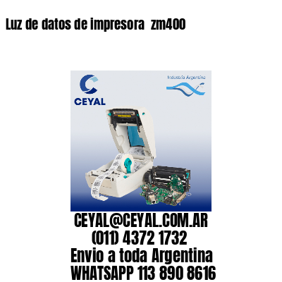 Luz de datos de impresora  zm400