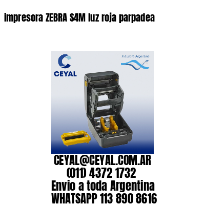 impresora ZEBRA S4M luz roja parpadea