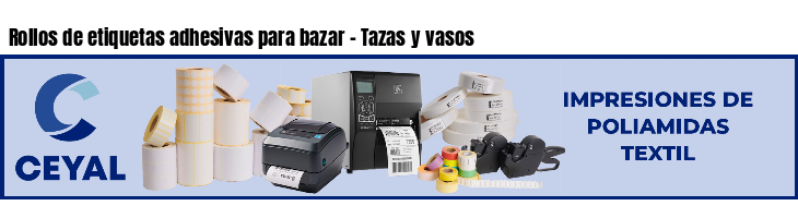 Rollos de etiquetas adhesivas para bazar - Tazas y vasos