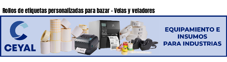 Rollos de etiquetas personalizadas para bazar - Velas y veladores