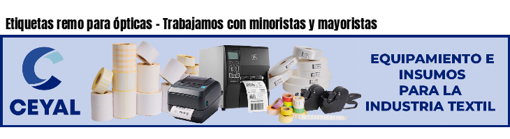 Etiquetas remo para ópticas - Trabajamos con minoristas y mayoristas