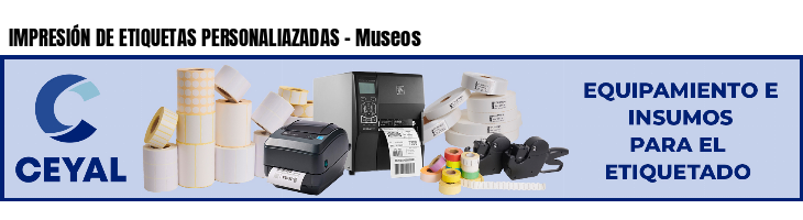 IMPRESIÓN DE ETIQUETAS PERSONALIAZADAS - Museos
