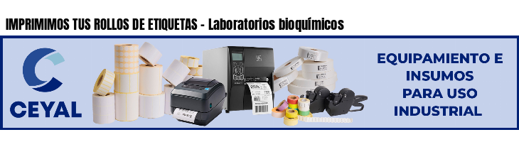 IMPRIMIMOS TUS ROLLOS DE ETIQUETAS - Laboratorios bioquímicos