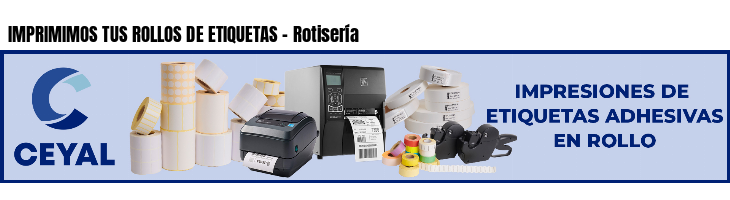 IMPRIMIMOS TUS ROLLOS DE ETIQUETAS - Rotisería