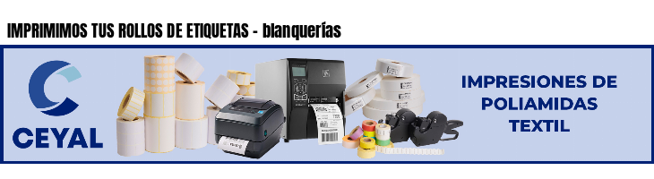 IMPRIMIMOS TUS ROLLOS DE ETIQUETAS - blanquerías