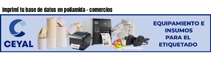 Imprimí tu base de datos en poliamida - comercios