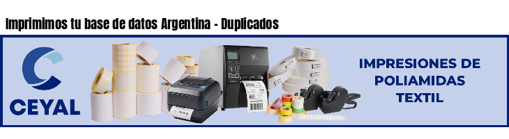Imprimimos tu base de datos Argentina - Duplicados