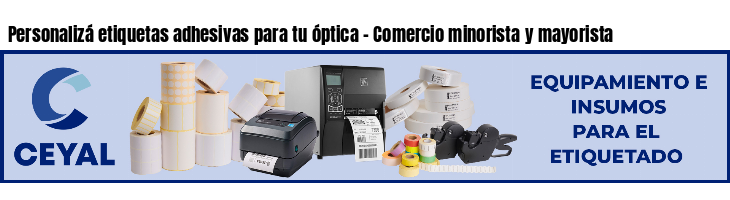 Personalizá etiquetas adhesivas para tu óptica - Comercio minorista y mayorista