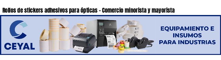 Rollos de stickers adhesivos para ópticas - Comercio minorista y mayorista