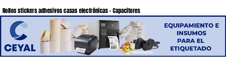 Rollos stickers adhesivos casas electrónicas - Capacitores