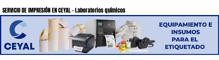 SERVICIO DE IMPRESIÓN EN CEYAL - Laboratorios químicos