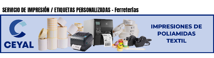 SERVICIO DE IMPRESIÓN / ETIQUETAS PERSONALIZADAS - Ferreterías