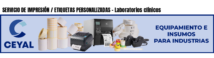 SERVICIO DE IMPRESIÓN / ETIQUETAS PERSONALIZADAS - Laboratorios clínicos
