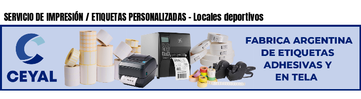 SERVICIO DE IMPRESIÓN / ETIQUETAS PERSONALIZADAS - Locales deportivos