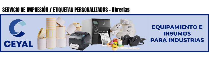 SERVICIO DE IMPRESIÓN / ETIQUETAS PERSONALIZADAS - librerias