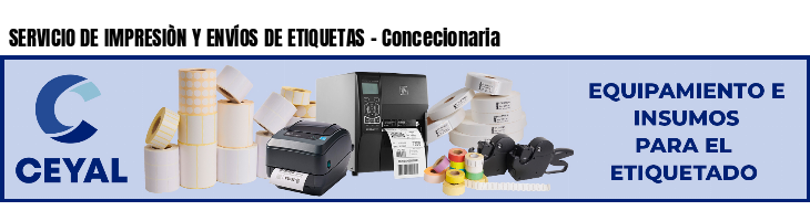 SERVICIO DE IMPRESIÒN Y ENVÍOS DE ETIQUETAS - Concecionaria