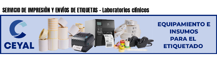 SERVICIO DE IMPRESIÒN Y ENVÍOS DE ETIQUETAS - Laboratorios clínicos
