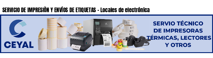 SERVICIO DE IMPRESIÒN Y ENVÍOS DE ETIQUETAS - Locales de electrónica