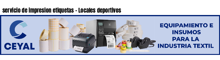 servicio de impresion etiquetas - Locales deportivos