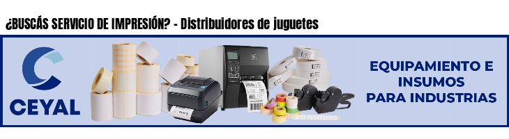 ¿BUSCÁS SERVICIO DE IMPRESIÓN? - Distribuidores de juguetes
