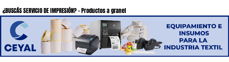 ¿BUSCÁS SERVICIO DE IMPRESIÓN? - Productos a granel