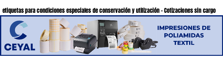 etiquetas para condiciones especiales de conservación y utilización - Cotizaciones sin cargo